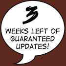 Last Resort keeps up a comic buffer to make sure that you get your updates exactly when you expect them! Here's how many we have left to go before I start panicking again!